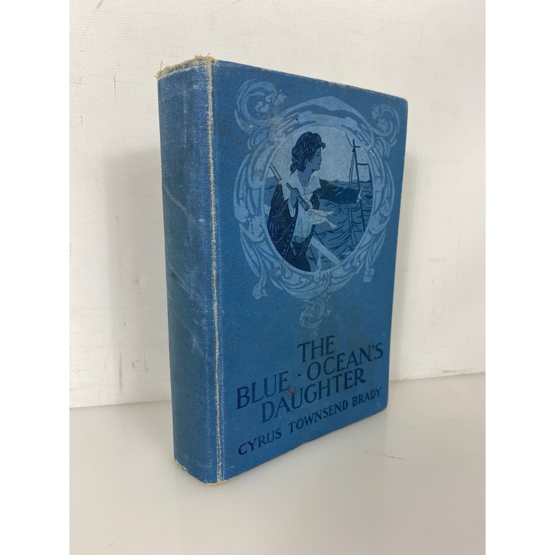 The Blue Ocean’s Daughter by Cyrus Townsend Brady 1907 Antique HC