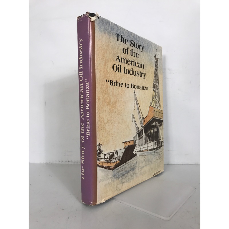 The Story of the American Oil Industry Brine to Bonanza 1981 HCDJ