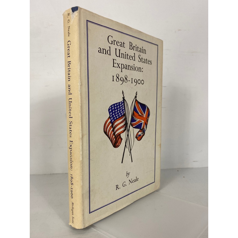 Great Britain & U.S. Expansion: 1898-1900 R.G. Neale 1966 HC DJ