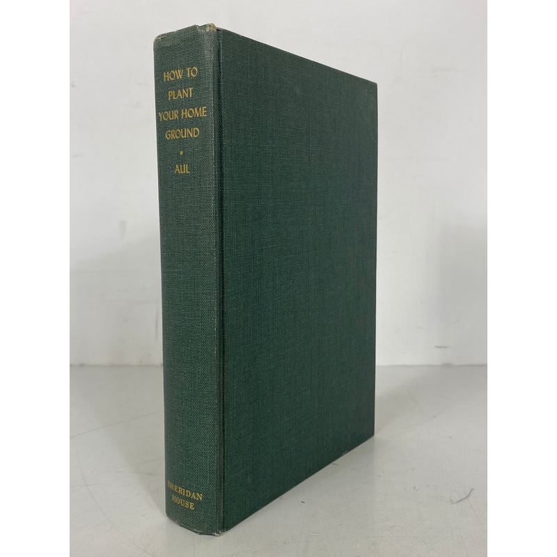 How to Plant Your Home Ground by Henry Aul 1953 Vintage HC