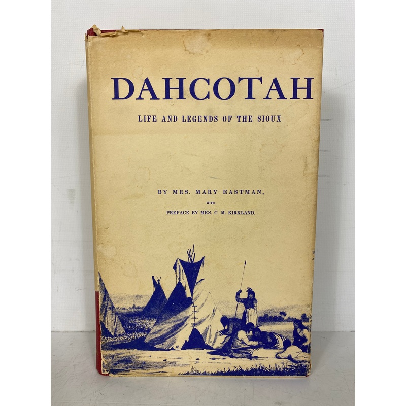 Dahcotah Life & Legends of the Sioux Mrs. Mary Eastman 1962 Reprint HC DJ