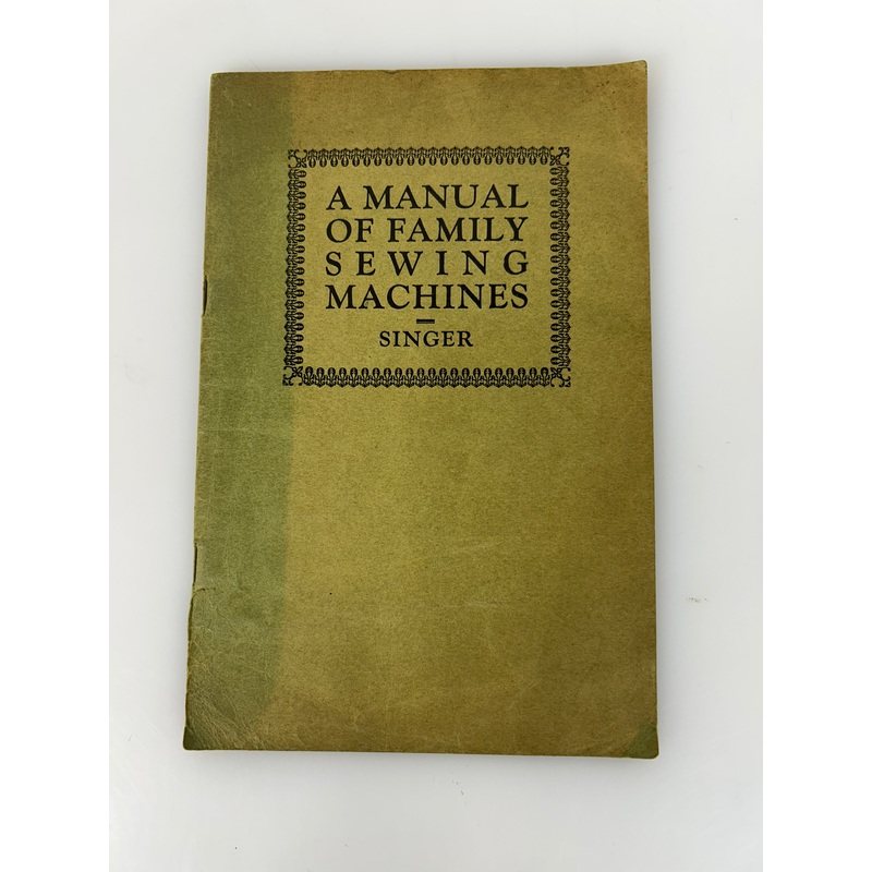 Singer: A Manual of Family Sewing Machines c1926